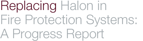 Replacing Halon in Fire Protection Systems: A Progress Report