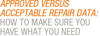 APPROVED VERSUS ACCEPTABLE REPAIR DATA: HOW TO MAKE SURE YOU HAVE WHAT YOU NEED